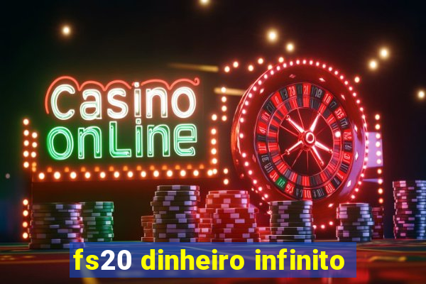 fs20 dinheiro infinito