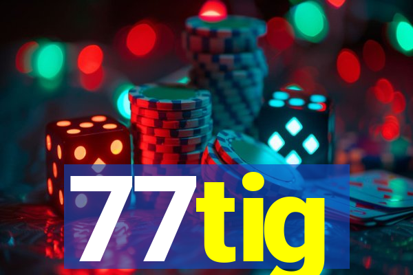 77tig