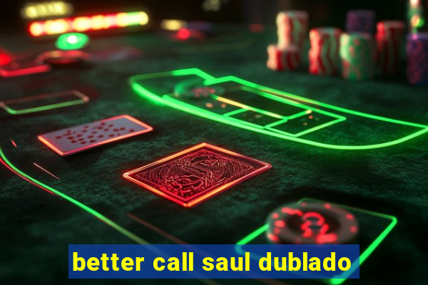 better call saul dublado