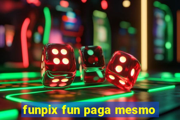 funpix fun paga mesmo