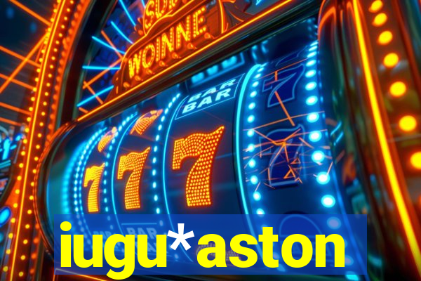 iugu*aston