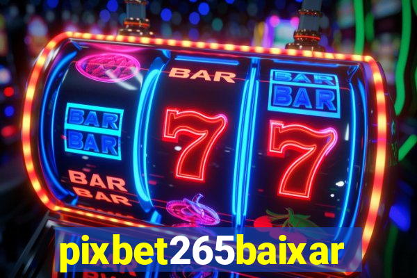 pixbet265baixar