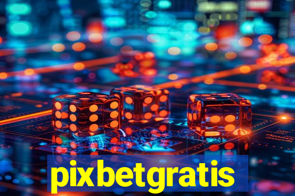 pixbetgratis