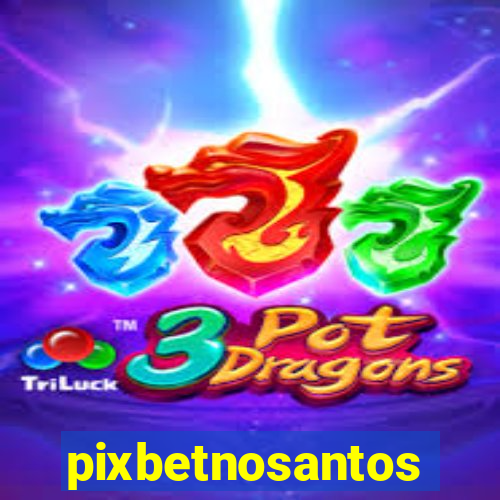 pixbetnosantos