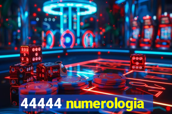 44444 numerologia