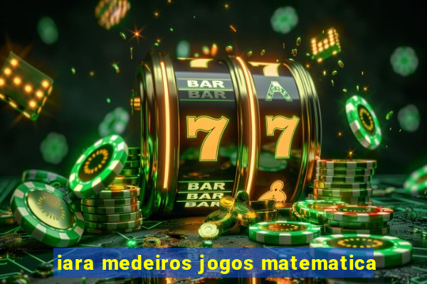 iara medeiros jogos matematica