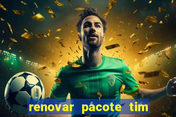 renovar pacote tim beta antes do prazo