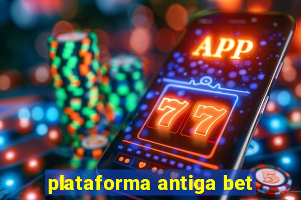 plataforma antiga bet