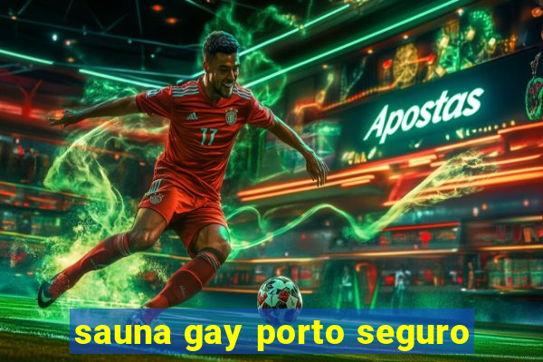 sauna gay porto seguro