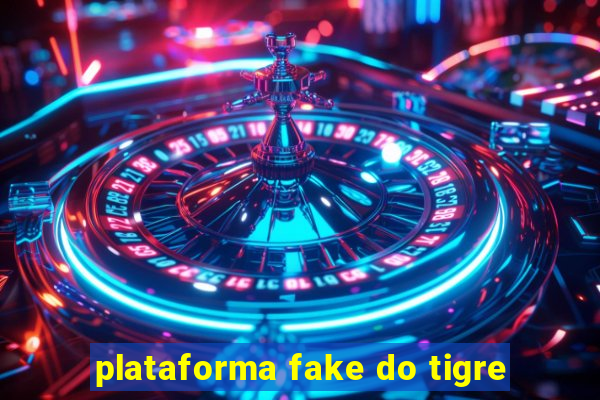 plataforma fake do tigre