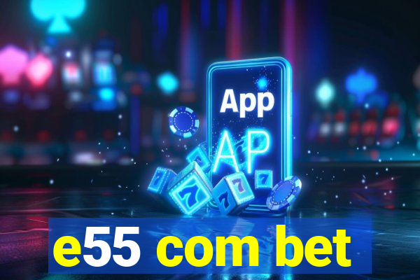 e55 com bet