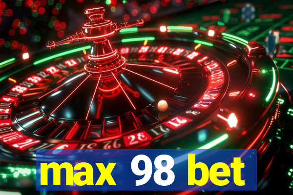 max 98 bet