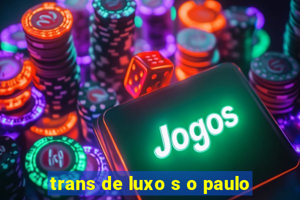 trans de luxo s o paulo