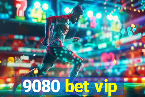 9080 bet vip