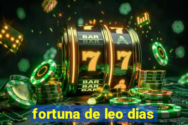 fortuna de leo dias