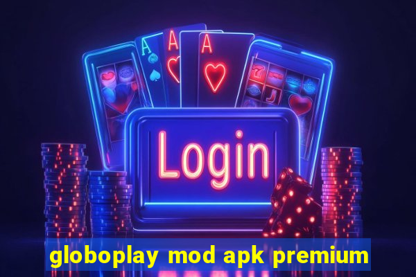 globoplay mod apk premium