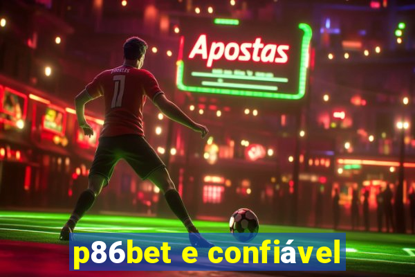 p86bet e confiável