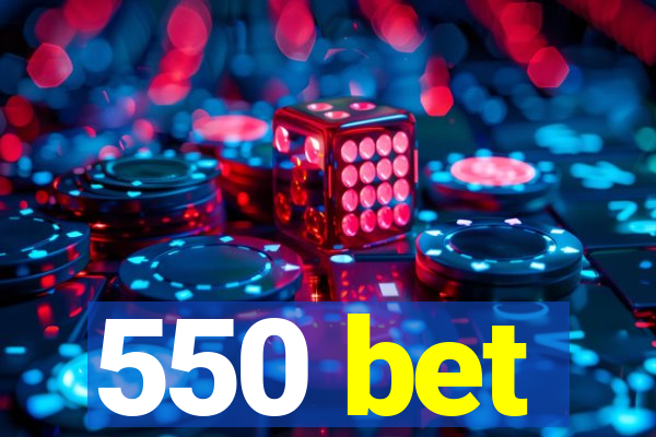 550 bet