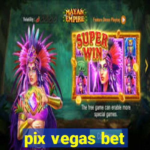 pix vegas bet