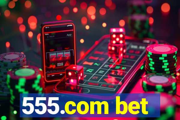 555.com bet