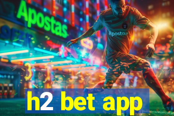 h2 bet app