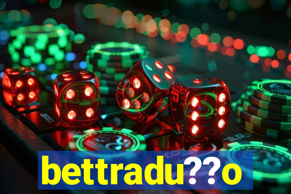 bettradu??o