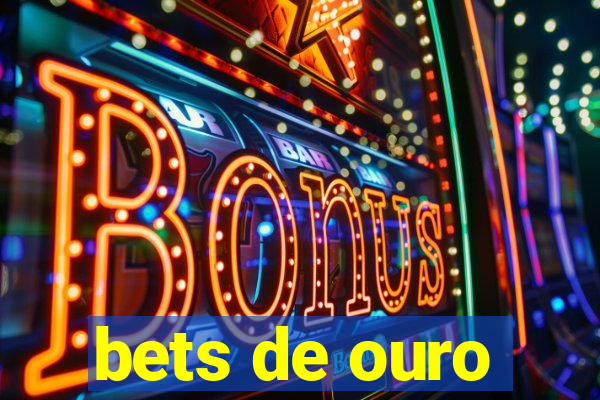 bets de ouro