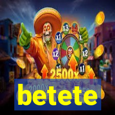 betete