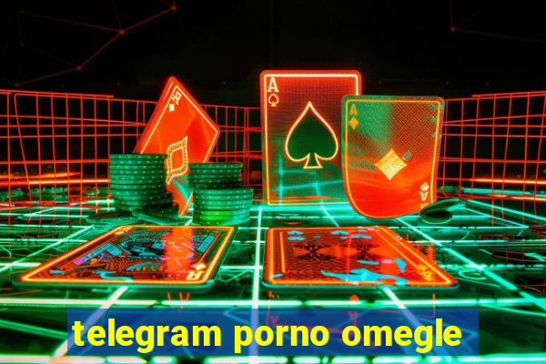 telegram porno omegle