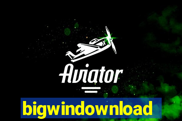 bigwindownload