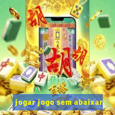 jogar jogo sem abaixar