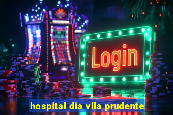 hospital dia vila prudente