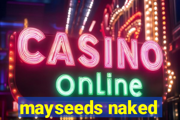 mayseeds naked