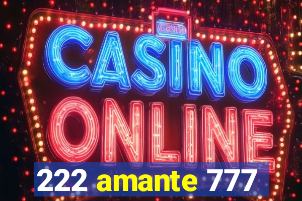 222 amante 777