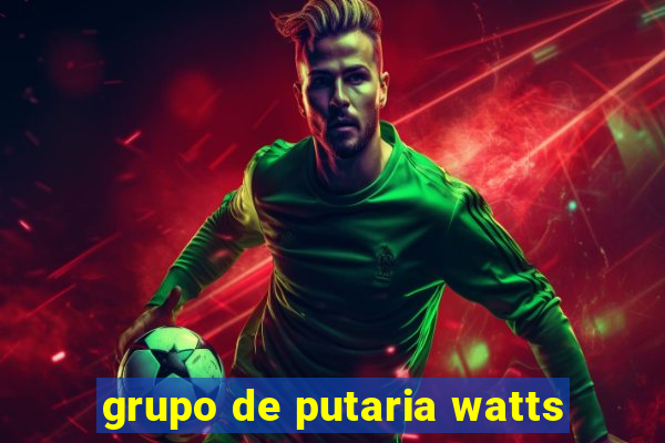 grupo de putaria watts