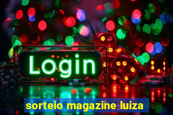 sorteio magazine luiza