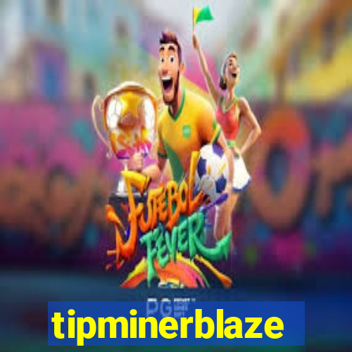 tipminerblaze